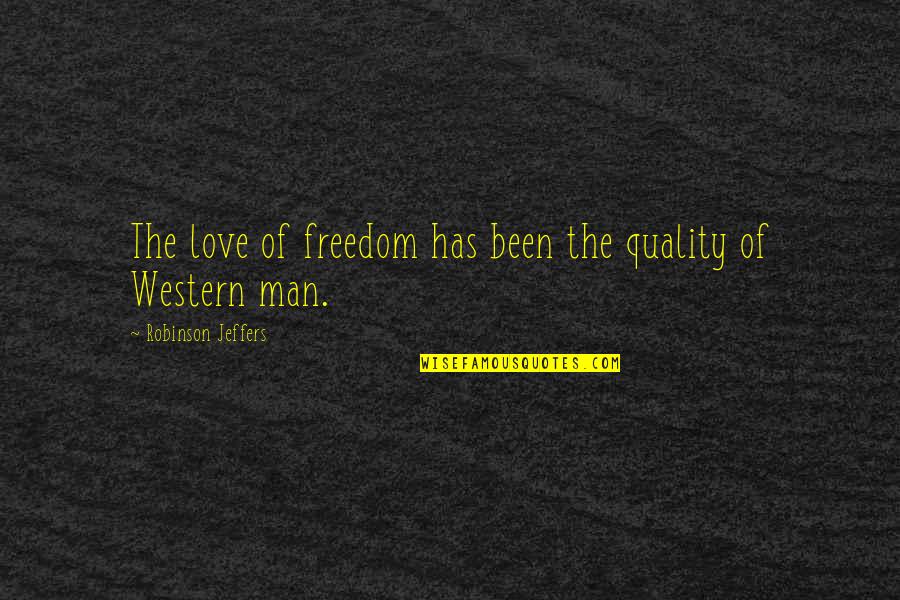 A Girl And Her Guitar Quotes By Robinson Jeffers: The love of freedom has been the quality