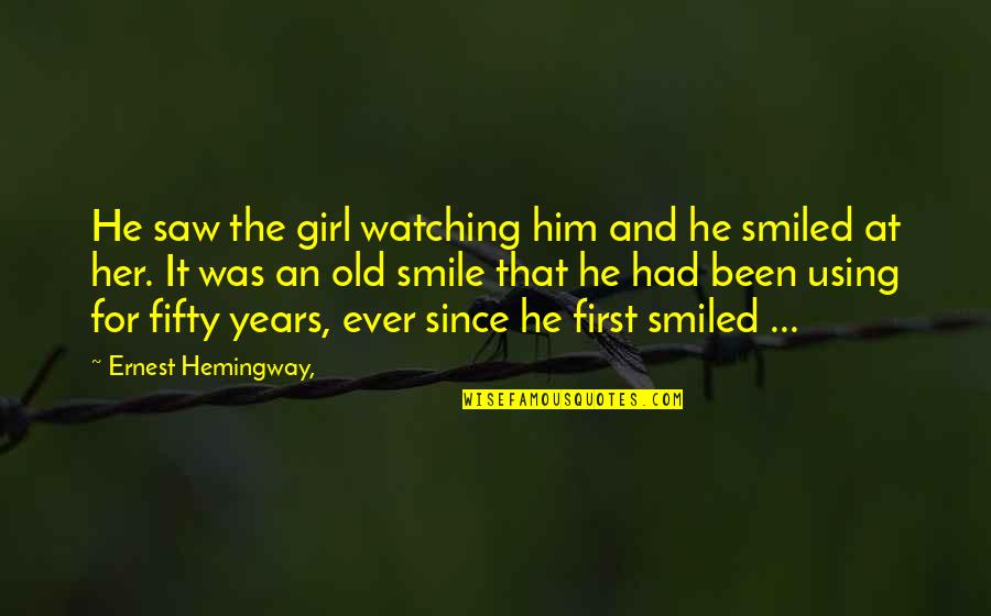 A Girl And Her Smile Quotes By Ernest Hemingway,: He saw the girl watching him and he