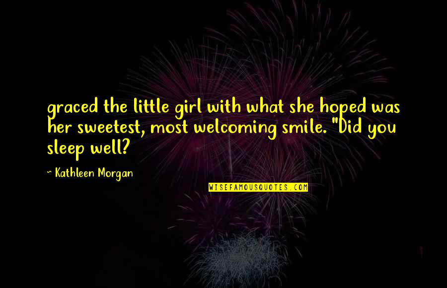 A Girl And Her Smile Quotes By Kathleen Morgan: graced the little girl with what she hoped