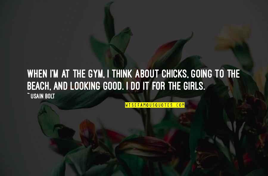 A Girl And The Beach Quotes By Usain Bolt: When I'm at the gym, I think about A Girl And The Beach Quotes By Usain Bolt: When I'm at the gym, I think about