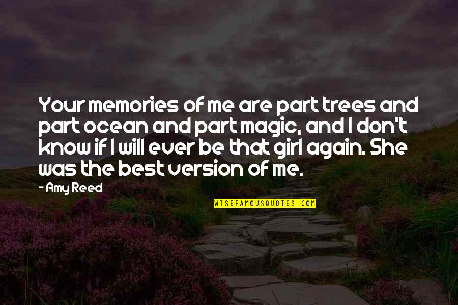 A Girl And The Ocean Quotes By Amy Reed: Your memories of me are part trees and A Girl And The Ocean Quotes By Amy Reed: Your memories of me are part trees and
