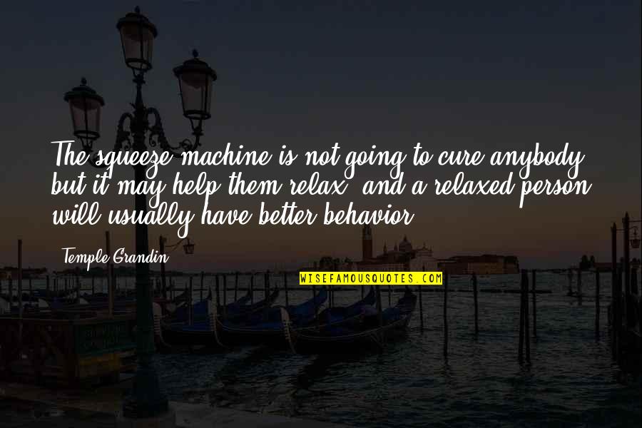 A Girl And The Ocean Quotes By Temple Grandin: The squeeze machine is not going to cure A Girl And The Ocean Quotes By Temple Grandin: The squeeze machine is not going to cure