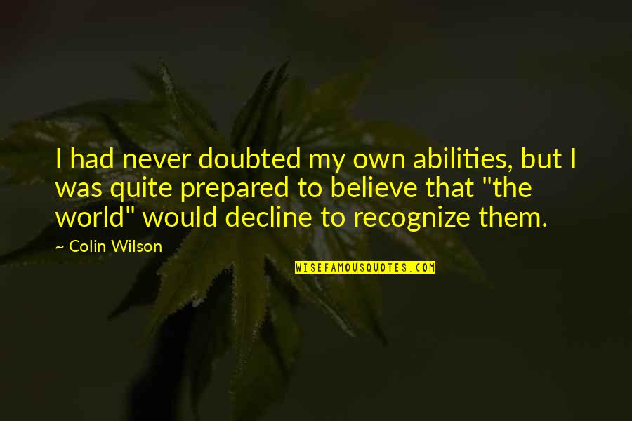 A Girl Being Hurt By A Boy Quotes By Colin Wilson: I had never doubted my own abilities, but