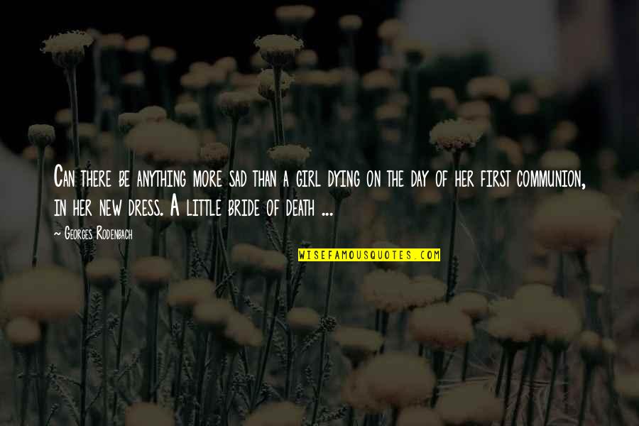 A Girl Can Be Quotes By Georges Rodenbach: Can there be anything more sad than a A Girl Can Be Quotes By Georges Rodenbach: Can there be anything more sad than a