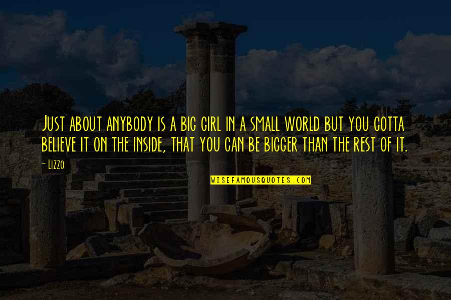 A Girl Can Be Quotes By Lizzo: Just about anybody is a big girl in A Girl Can Be Quotes By Lizzo: Just about anybody is a big girl in