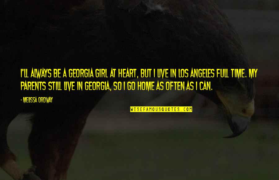 A Girl Can Be Quotes By Melissa Ordway: I'll always be a Georgia girl at heart, A Girl Can Be Quotes By Melissa Ordway: I'll always be a Georgia girl at heart,