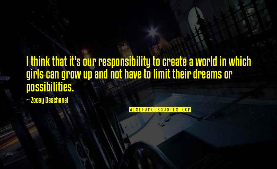 A Girl Can Only Dream Quotes By Zooey Deschanel: I think that it's our responsibility to create