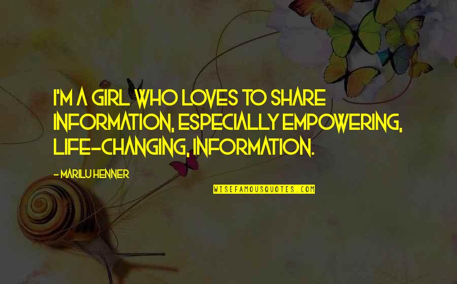 A Girl Changing Your Life Quotes By Marilu Henner: I'm a girl who loves to share information,