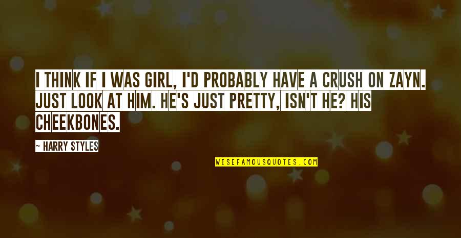 A Girl Crush Quotes By Harry Styles: I think if I was girl, I'd probably