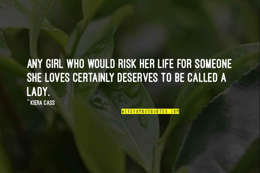 A Girl Deserves Quotes By Kiera Cass: Any girl who would risk her life for