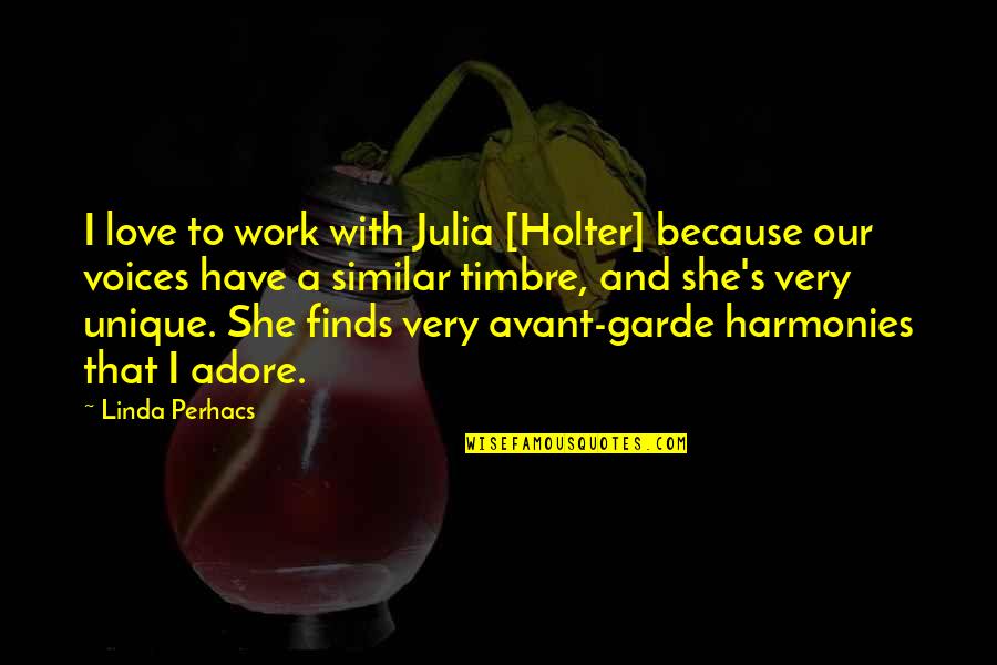 A Girl Deserves Quotes By Linda Perhacs: I love to work with Julia [Holter] because