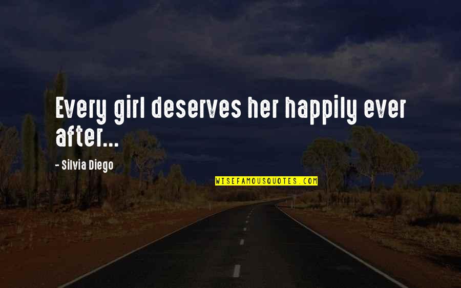 A Girl Deserves Quotes By Silvia Diego: Every girl deserves her happily ever after...