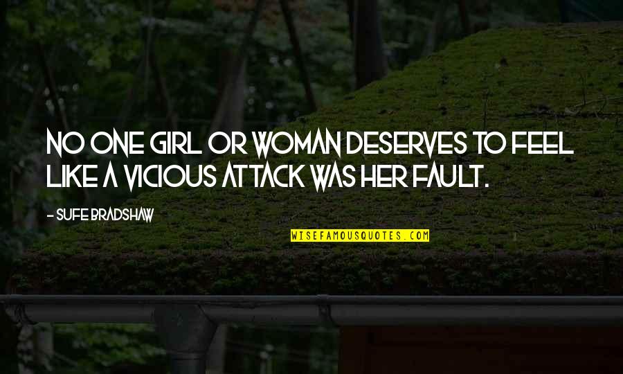 A Girl Deserves Quotes By Sufe Bradshaw: No one girl or woman deserves to feel