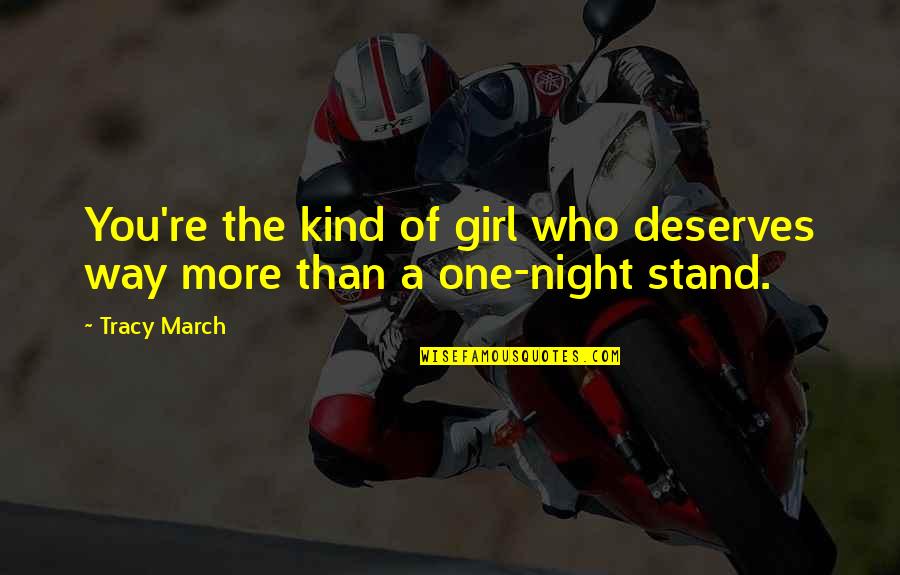 A Girl Deserves Quotes By Tracy March: You're the kind of girl who deserves way