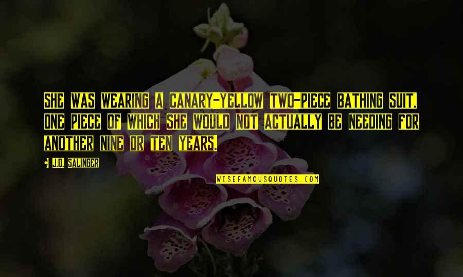 A Girl Dumping A Guy Quotes By J.D. Salinger: She was wearing a canary-yellow two-piece bathing suit,