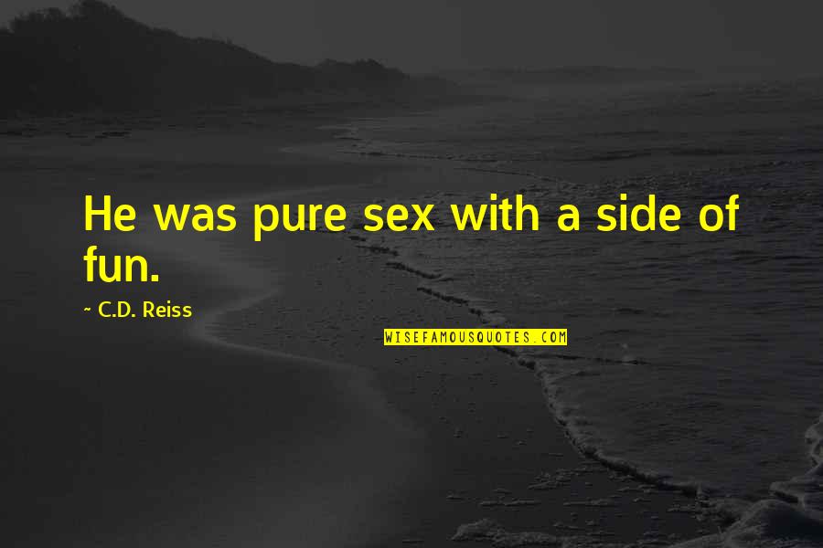 A Girl Finding Herself Quotes By C.D. Reiss: He was pure sex with a side of A Girl Finding Herself Quotes By C.D. Reiss: He was pure sex with a side of