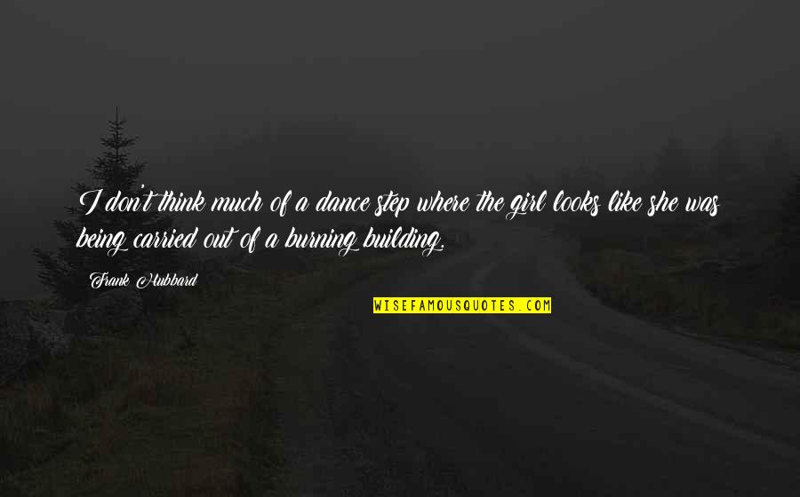 A Girl I Like Quotes By Frank Hubbard: I don't think much of a dance step