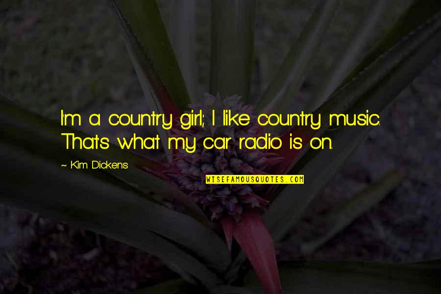 A Girl I Like Quotes By Kim Dickens: I'm a country girl; I like country music.
