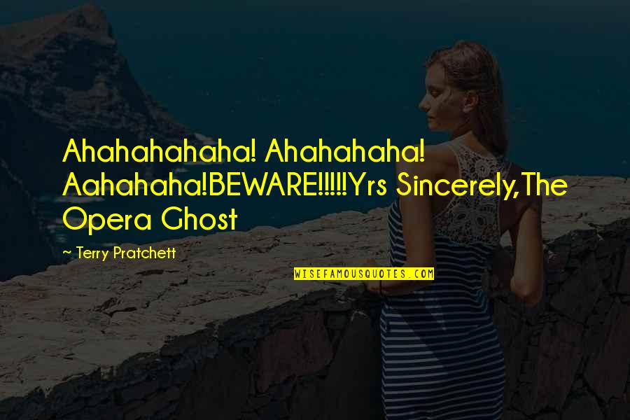 A Girl In A Black Dress Quotes By Terry Pratchett: Ahahahahaha! Ahahahaha! Aahahaha!BEWARE!!!!!Yrs Sincerely,The Opera Ghost