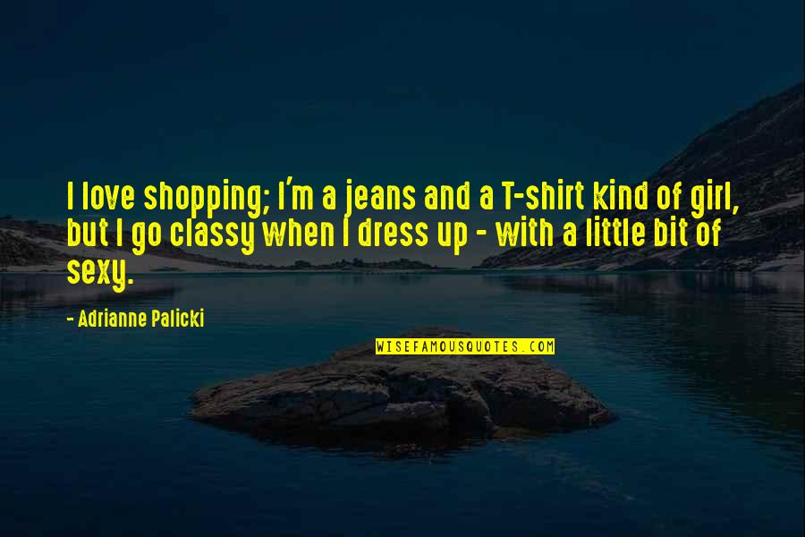 A Girl In A Dress Quotes By Adrianne Palicki: I love shopping; I'm a jeans and a