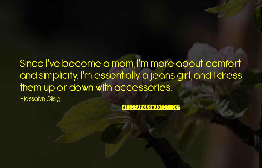 A Girl In A Dress Quotes By Jessalyn Gilsig: Since I've become a mom, I'm more about