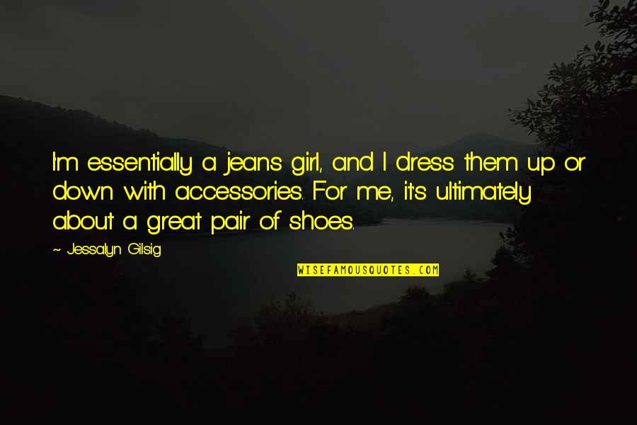A Girl In A Dress Quotes By Jessalyn Gilsig: I'm essentially a jeans girl, and I dress