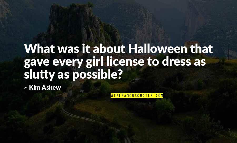 A Girl In A Dress Quotes By Kim Askew: What was it about Halloween that gave every