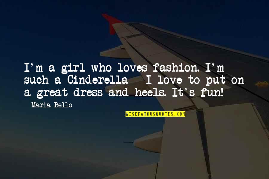 A Girl In A Dress Quotes By Maria Bello: I'm a girl who loves fashion. I'm such