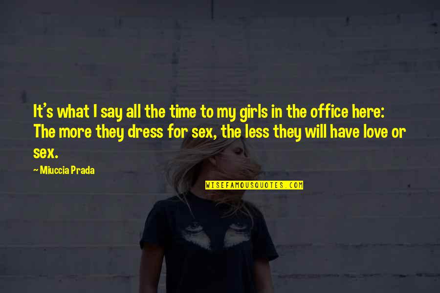 A Girl In A Dress Quotes By Miuccia Prada: It's what I say all the time to