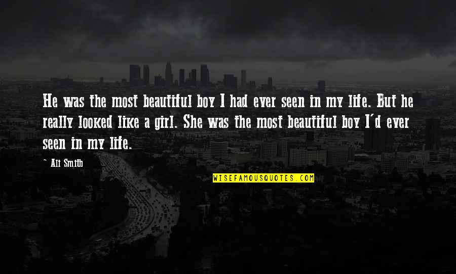 A Girl In Love Quotes By Ali Smith: He was the most beautiful boy I had