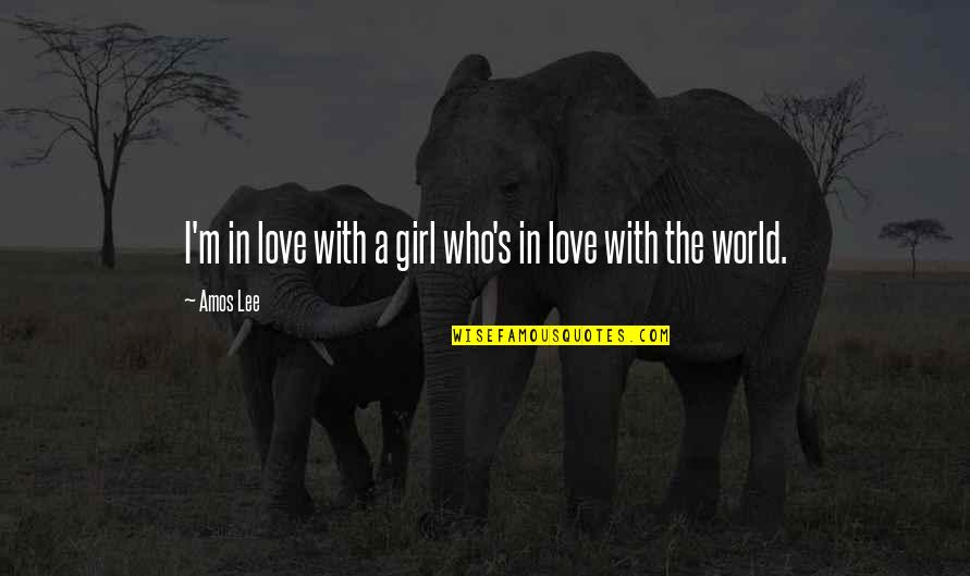 A Girl In Love Quotes By Amos Lee: I'm in love with a girl who's in