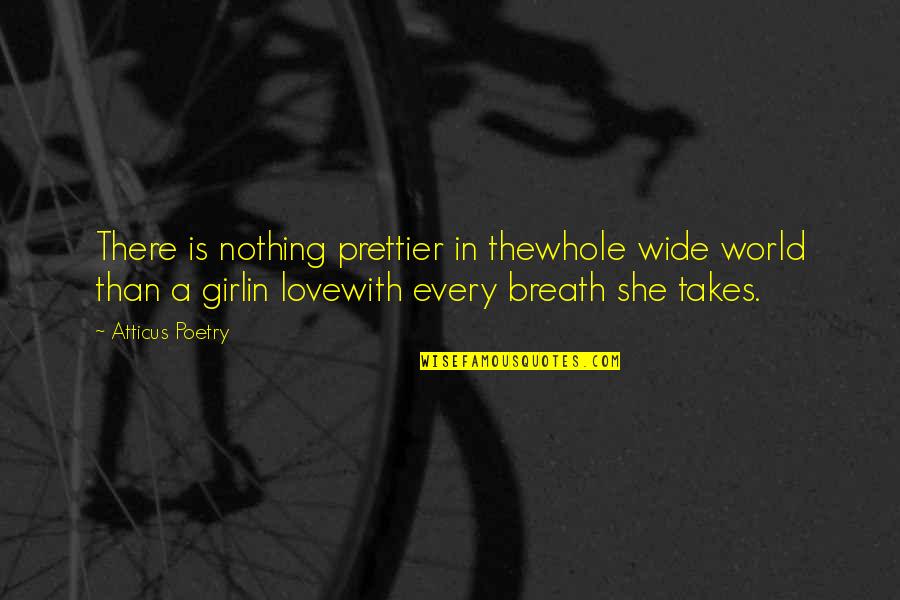 A Girl In Love Quotes By Atticus Poetry: There is nothing prettier in thewhole wide world