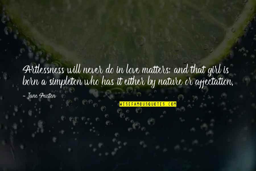 A Girl In Love Quotes By Jane Austen: Artlessness will never do in love matters; and