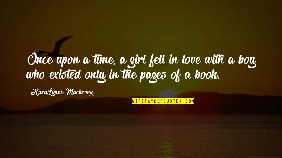 A Girl In Love Quotes By KaraLynne Mackrory: Once upon a time, a girl fell in