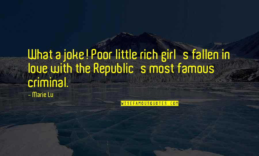 A Girl In Love Quotes By Marie Lu: What a joke! Poor little rich girl's fallen