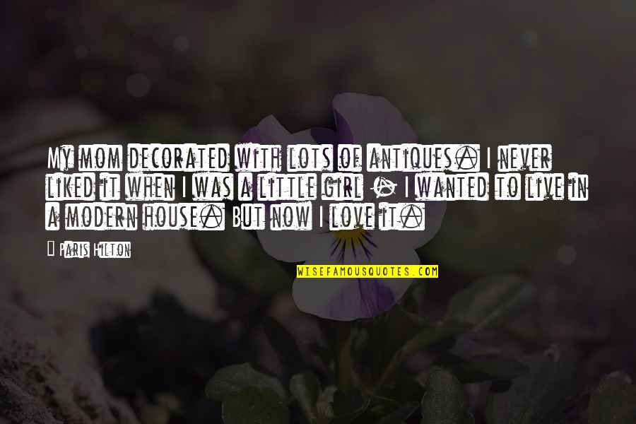 A Girl In Love Quotes By Paris Hilton: My mom decorated with lots of antiques. I