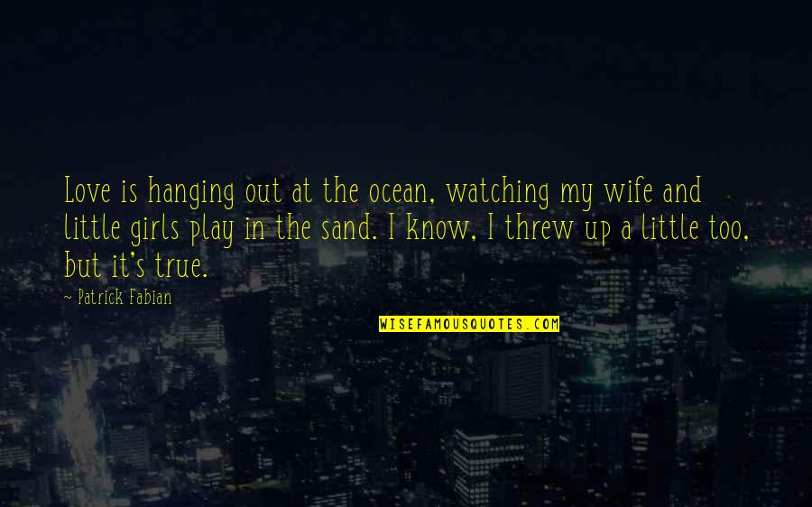 A Girl In Love Quotes By Patrick Fabian: Love is hanging out at the ocean, watching