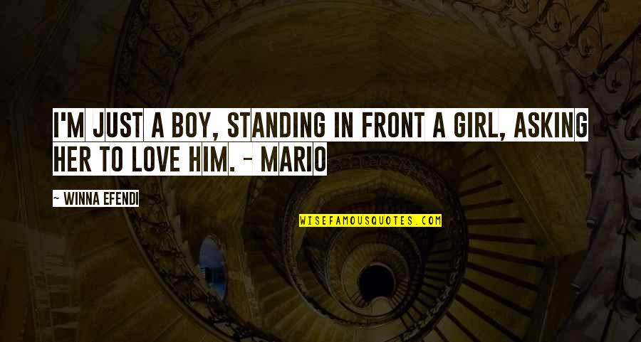 A Girl In Love Quotes By Winna Efendi: I'm just a boy, standing in front a