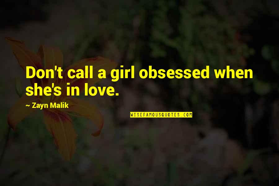 A Girl In Love Quotes By Zayn Malik: Don't call a girl obsessed when she's in