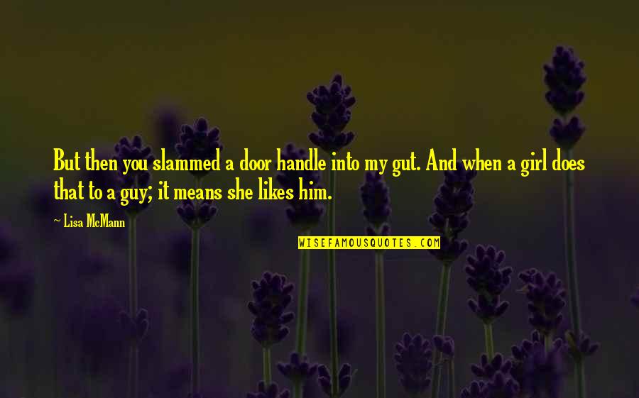 A Girl Likes A Guy Quotes By Lisa McMann: But then you slammed a door handle into