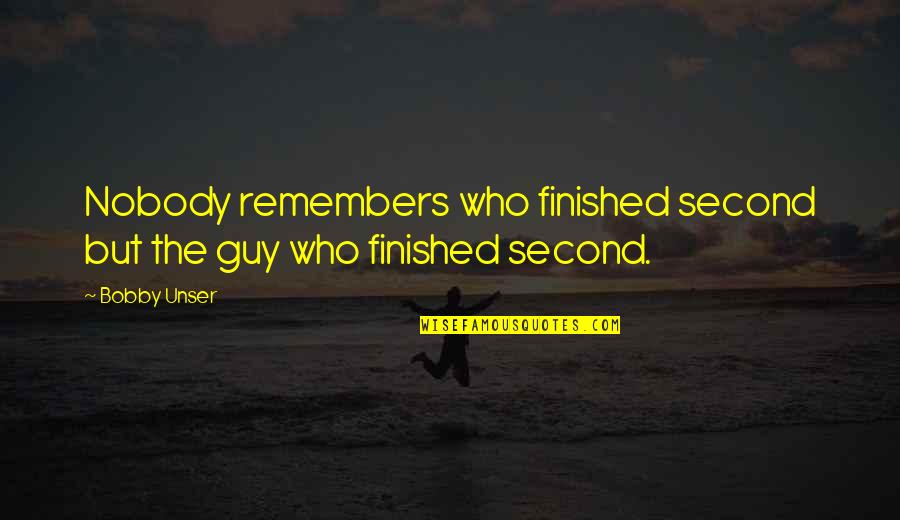A Girl Liking A Boy Quotes By Bobby Unser: Nobody remembers who finished second but the guy
