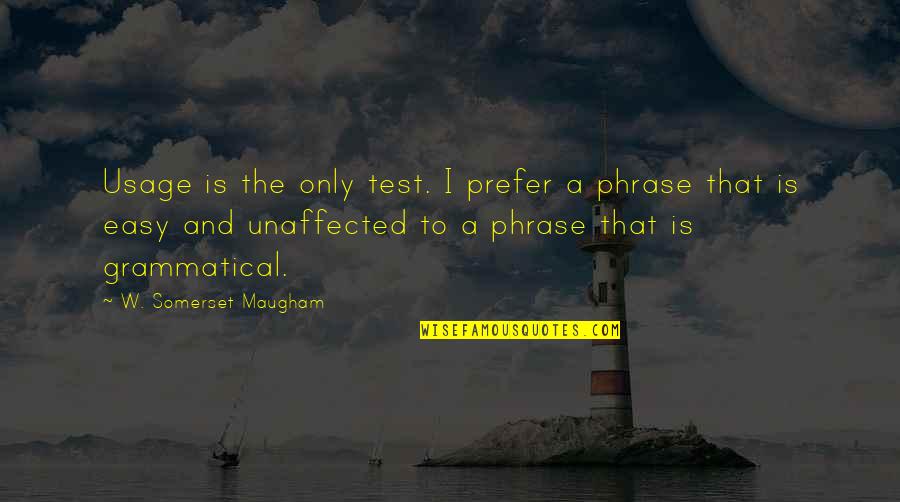 A Girl Making You Smile Quotes By W. Somerset Maugham: Usage is the only test. I prefer a