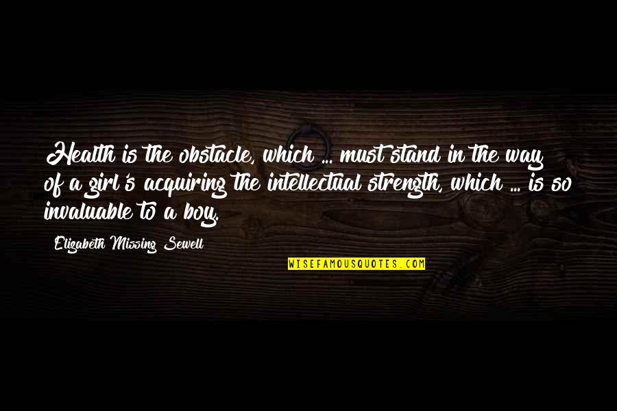 A Girl Missing A Boy Quotes By Elizabeth Missing Sewell: Health is the obstacle, which ... must stand