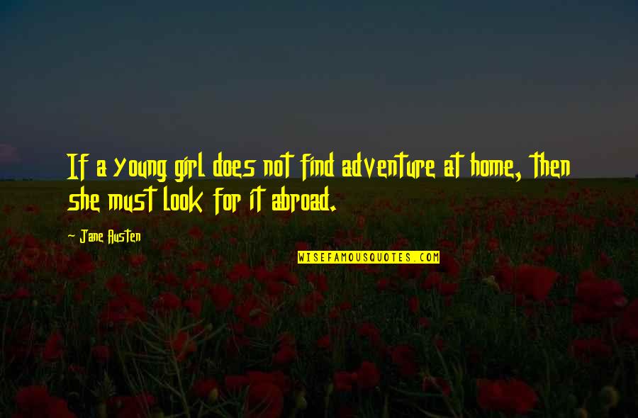 A Girl Must Be Quotes By Jane Austen: If a young girl does not find adventure