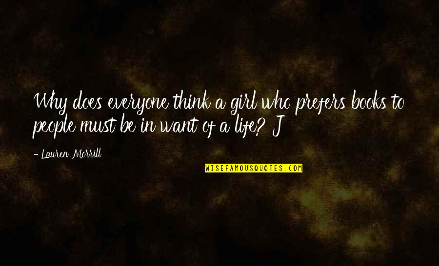 A Girl Must Be Quotes By Lauren Morrill: Why does everyone think a girl who prefers