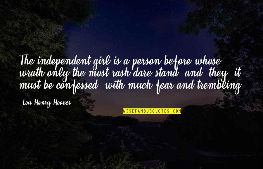 A Girl Must Be Quotes By Lou Henry Hoover: The independent girl is a person before whose