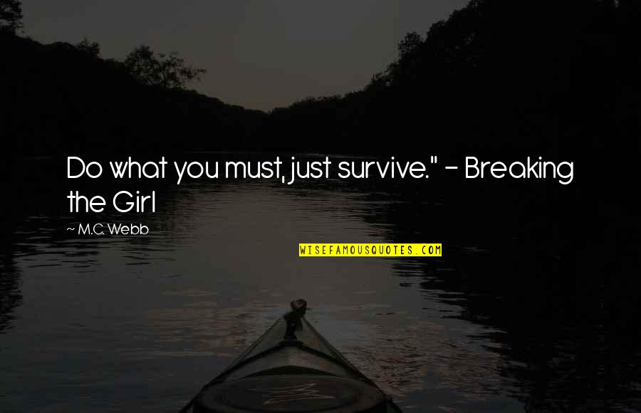 A Girl Must Be Quotes By M.C. Webb: Do what you must, just survive." - Breaking