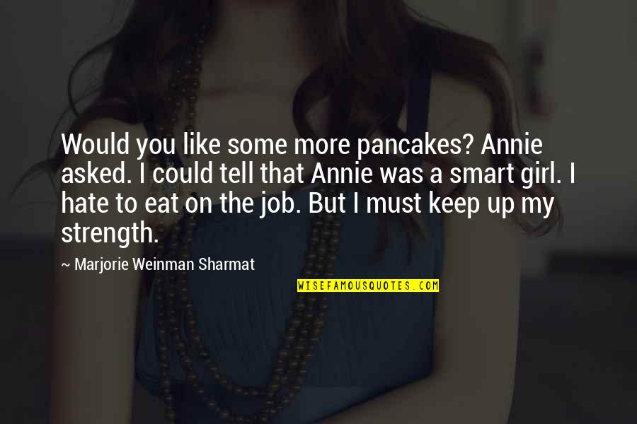 A Girl Must Be Quotes By Marjorie Weinman Sharmat: Would you like some more pancakes? Annie asked.