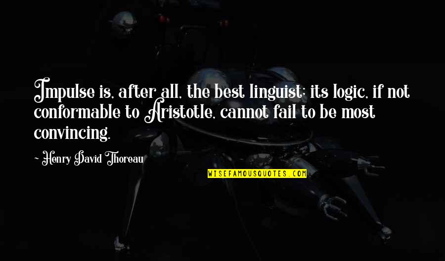 A Girl Not Being Easy To Get Quotes By Henry David Thoreau: Impulse is, after all, the best linguist; its