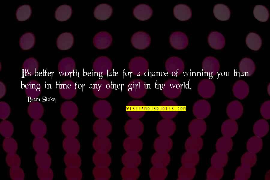 A Girl Not Being Worth Your Time Quotes By Bram Stoker: It's better worth being late for a chance